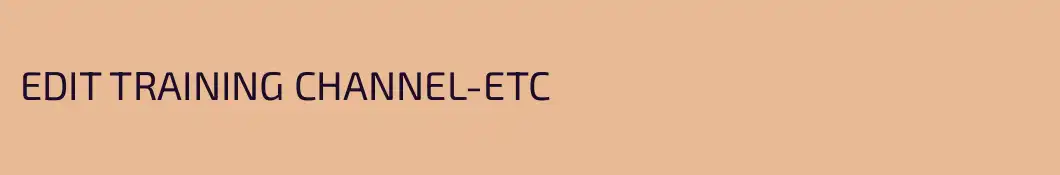 EDIT TRAINING CHANNEL-ETC